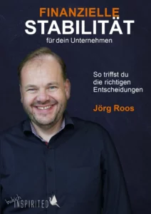Hier ist das Cover des Buches von Jörg Roos "Finanzielle Stabilität für dein Unternehmen. So triffst du die richtigen Entscheidungen" zu sehen.
