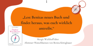 „Lest Benitas neues Buch und findet heraus, was euch wirklich antreibt.“ – Interview mit Margit Wickhoff