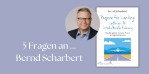 „Es geht darum, kulturelle Unterschiede als Stärke zu nutzen.“ – Interview mit Bernd Scharbert