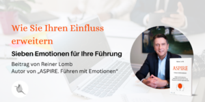 Wie Sie Ihren Einfluss erweitern: Sieben Emotionen für Ihre Führung